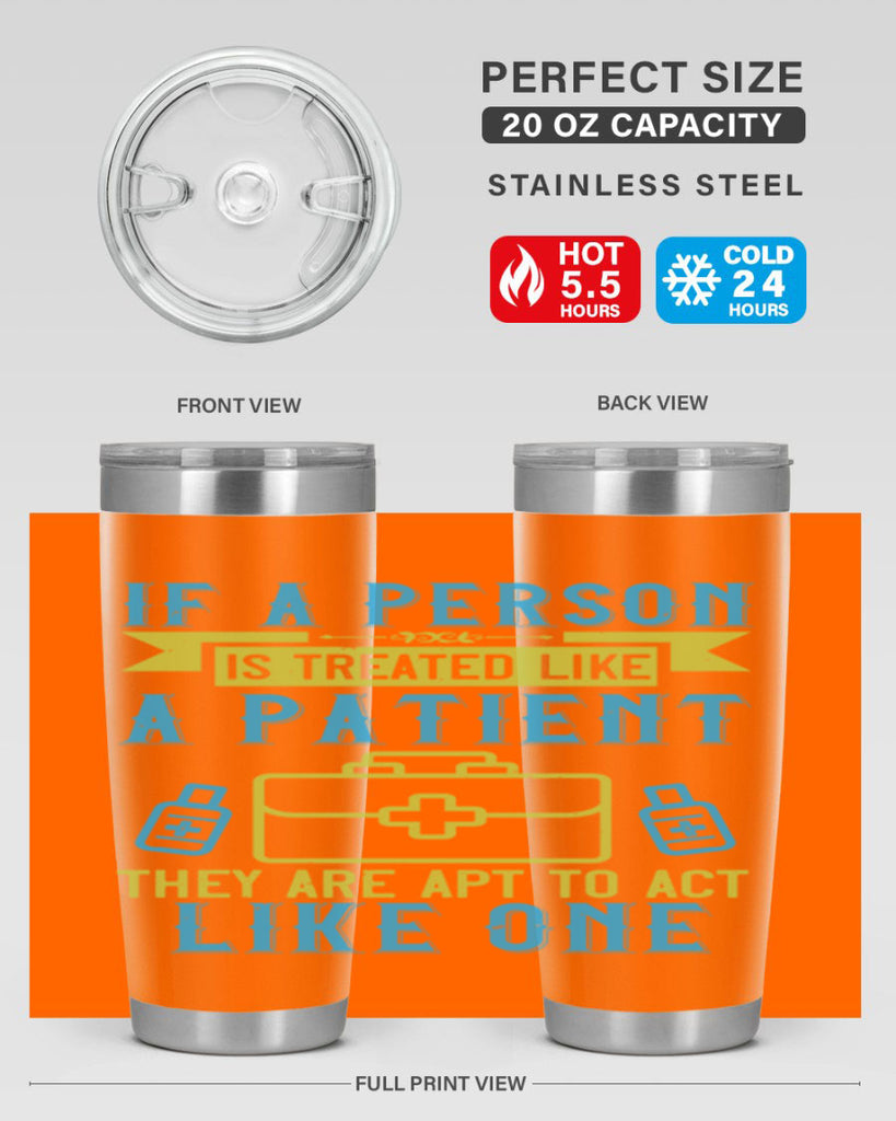 If a person is treated like a patient they are apt to act like one Style 40#- medical- tumbler