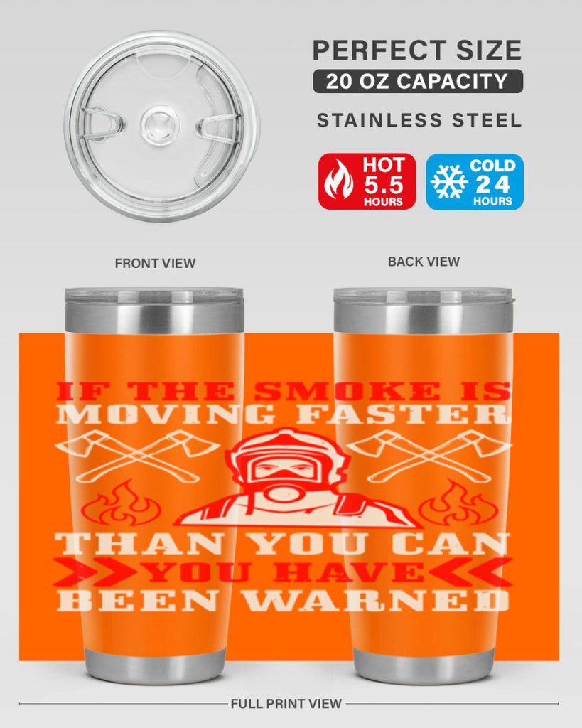 If the smoke is moving faster than you can you have been warned Style 60#- fire fighter- tumbler