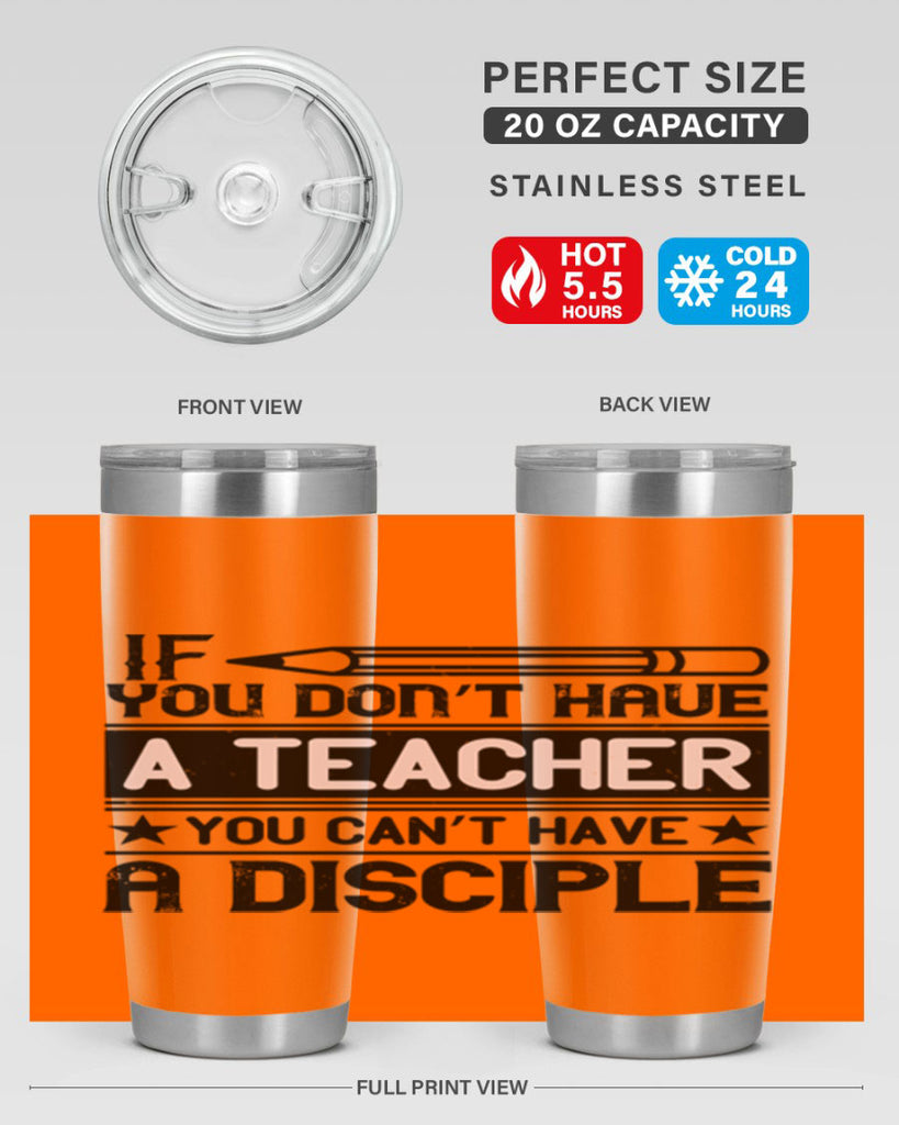 If you don’t have a teacher you can’t have a disciple Style 99#- teacher- tumbler