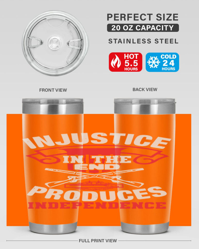 Injustice in the end produces independence Style 31#- Fourt Of July- Tumbler