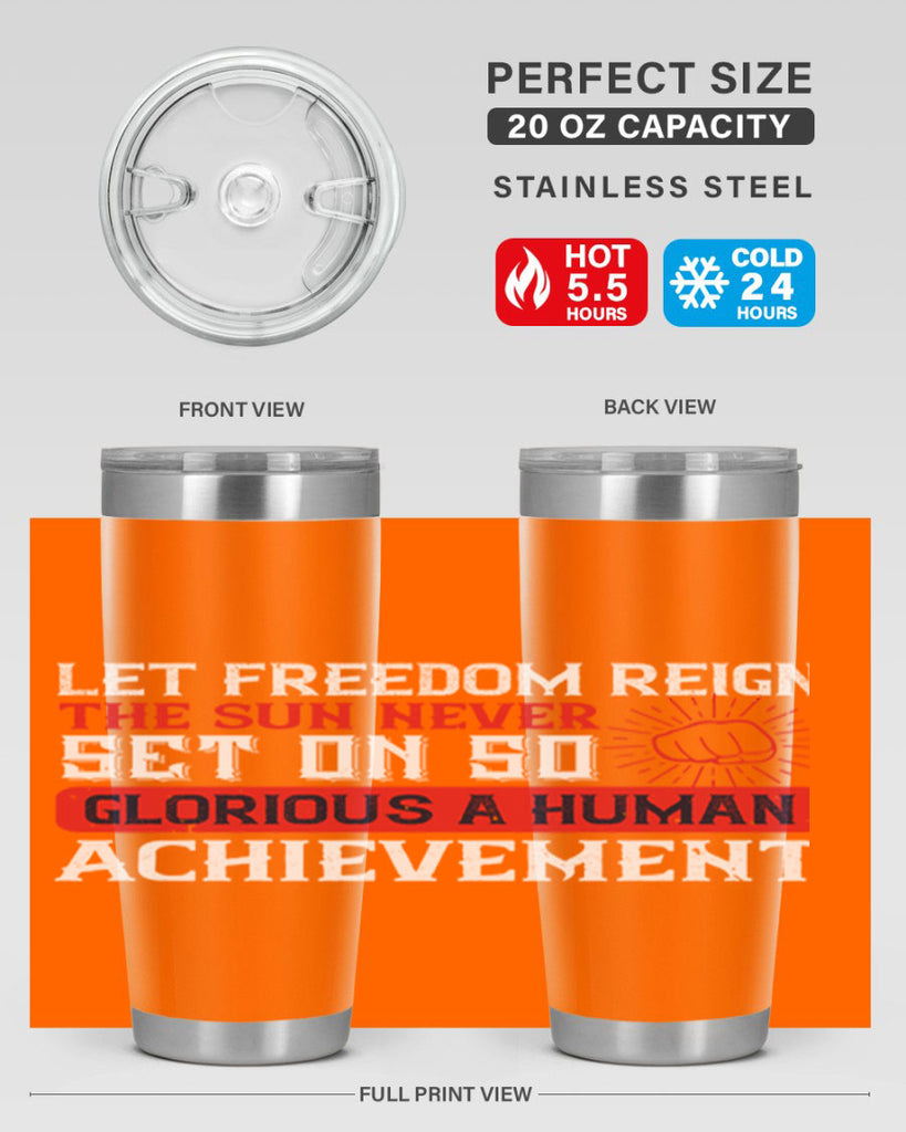 Let freedom reign The sun never set on so glorious a human achievement Style 125#- Fourt Of July- Tumbler