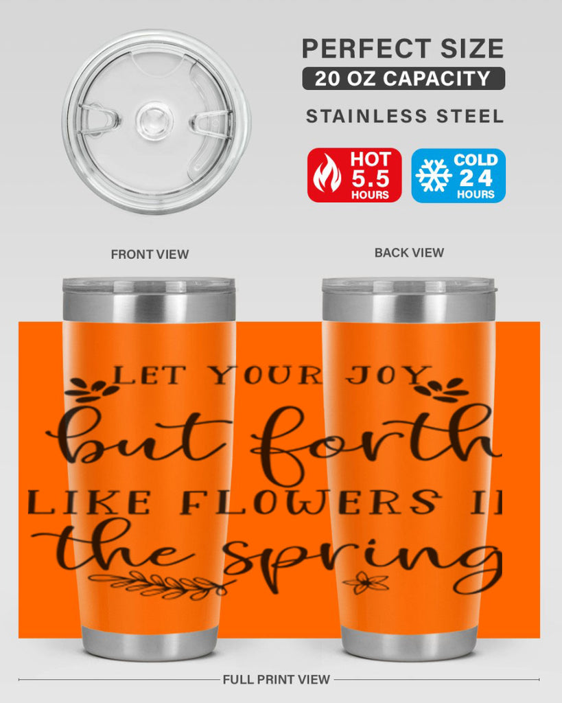 Let your joy but forth 296#- spring- Tumbler