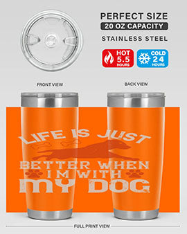 Life is Just better when im with my dog Style 171#- dog- Tumbler