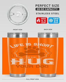 Life is Short Hug your Dog Style 169#- dog- Tumbler