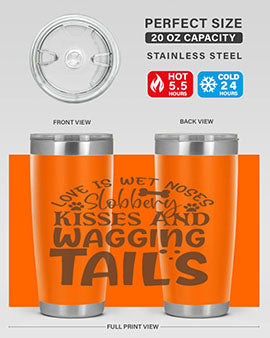 Love Is Wet Noses Slobbery Kisses And Wagging Tails Style 73#- dog- Tumbler