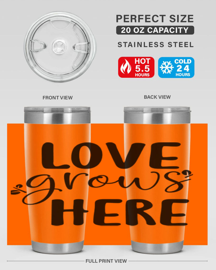 Love grows here design  332#- spring- Tumbler