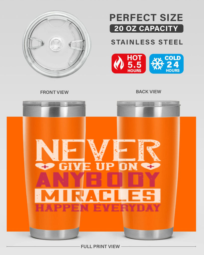 Never give up on anybody Miracles happen everyday Style 291#- nurse- tumbler