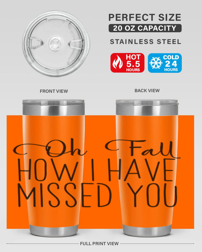 Oh Fall How I Have Missed You 450#- fall- Tumbler