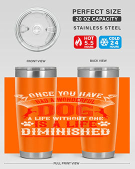 Once you have had a wonderful dog a life without one is a life diminished Style 172#- dog- Tumbler