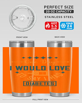 One Day I Would Love To Say I Had Diabetes Style 16#- diabetes- Tumbler