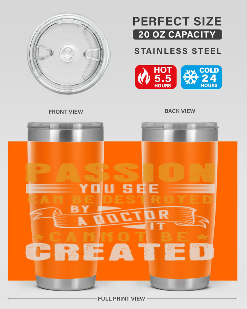 Passion you see can be destroyed by a doctor It cannot be created Style 29#- medical- tumbler