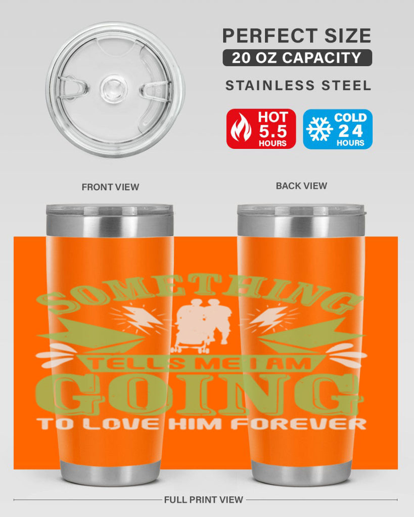 Something tells me I am going to love him forever Style 171#- baby- tumbler