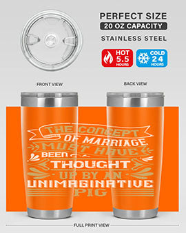 The concept of marriage must have been thought up by an unimaginative pig Style 24#- pig- Tumbler
