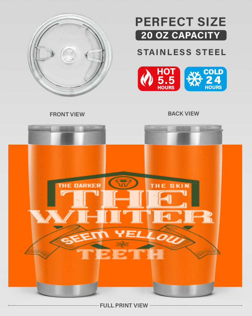 The darker the skin the whiter seem yellow teeth Style 16#- dentist- tumbler