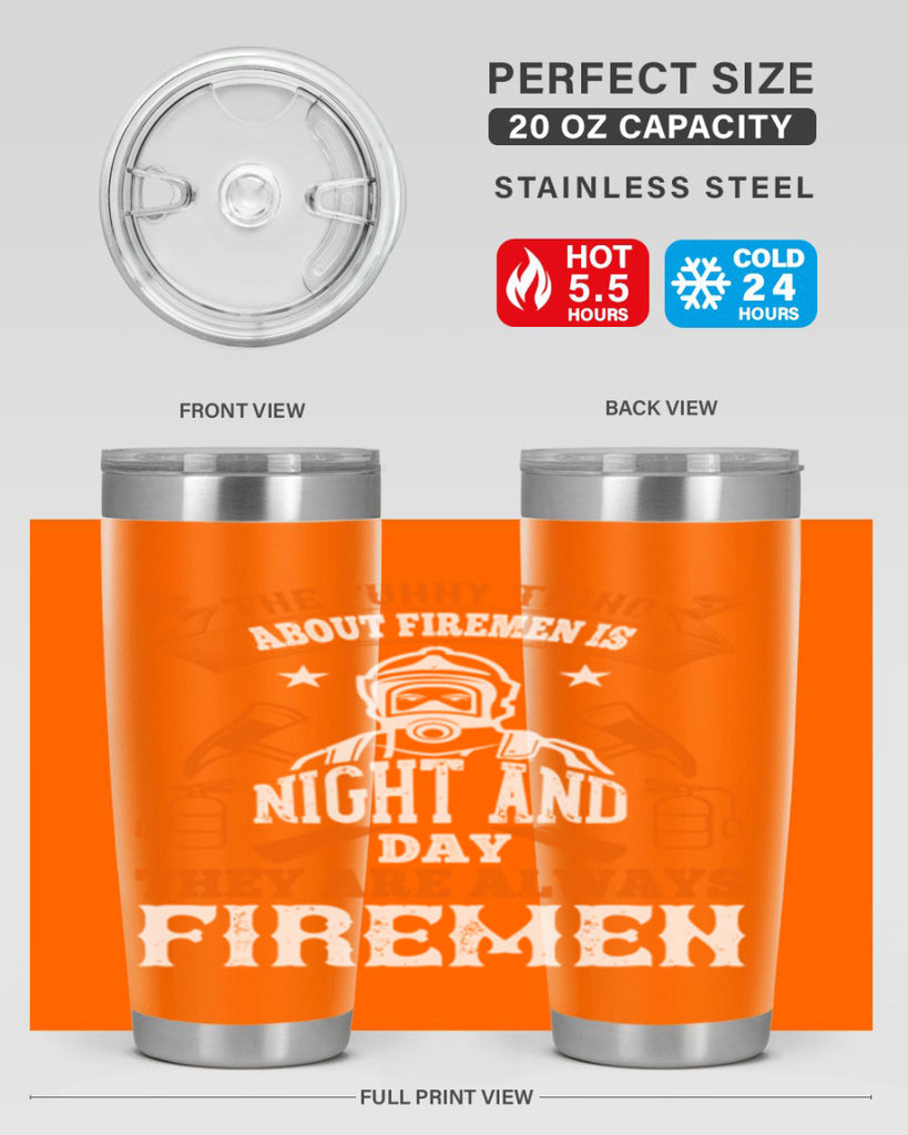 The funny thing about firemen is night and day they are always firemen Style 28#- fire fighter- tumbler