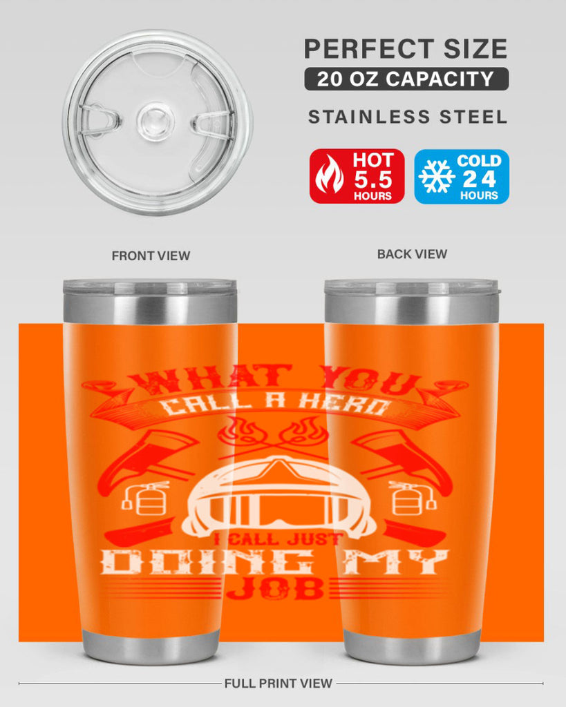 What you call a hero I call just doing my job Style 12#- fire fighter- tumbler