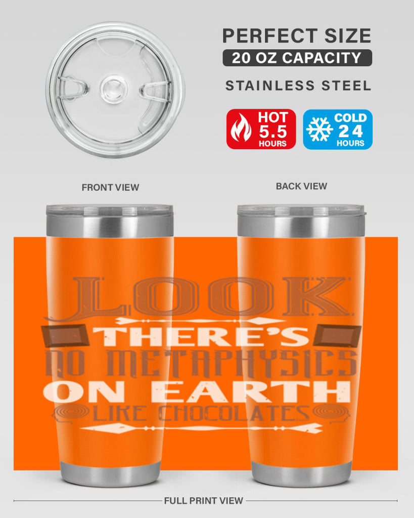 “look theres no metaphysics on earth like chocolates” 5#- chocolate- Tumbler