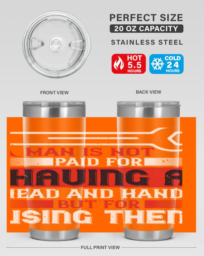 a man is not paid for having a head and hands but for using them 47#- labor day- Tumbler