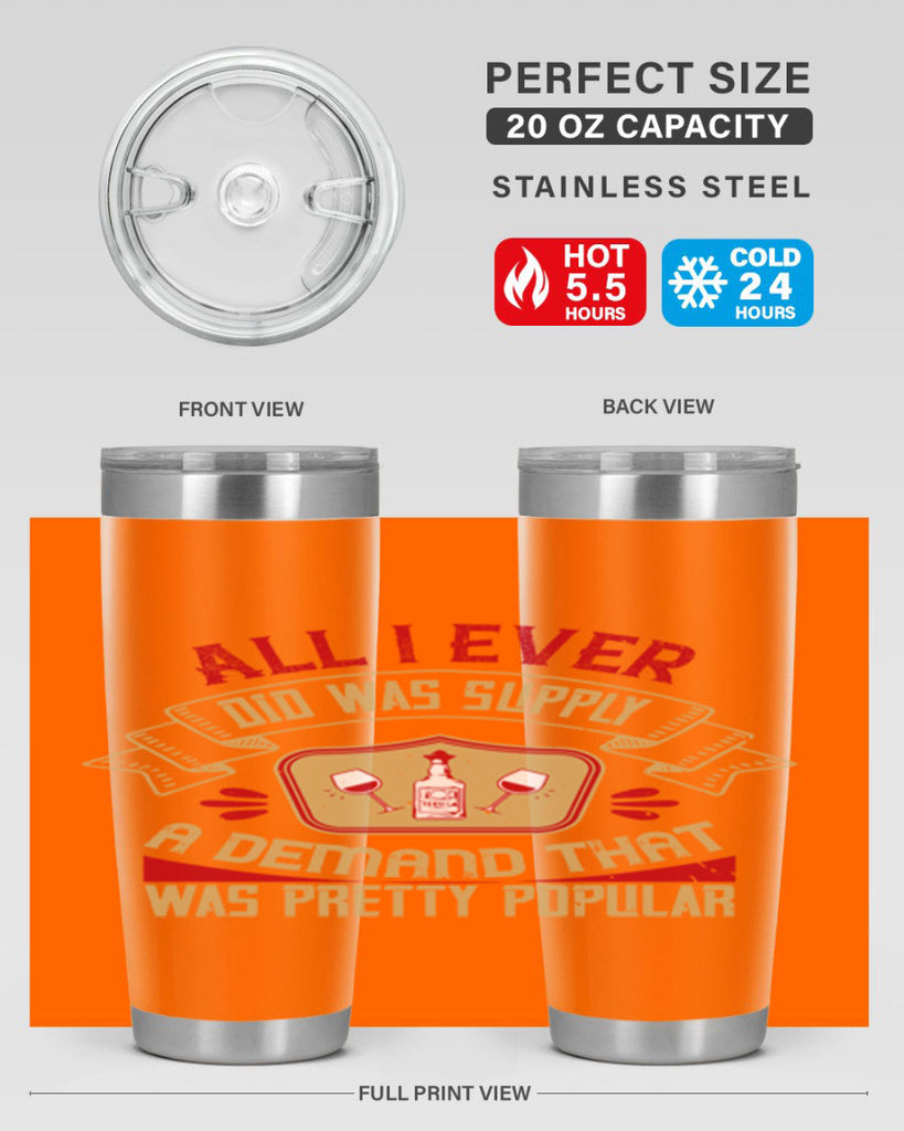 all i ever did was supply a demand that was pretty popular 45#- drinking- Tumbler