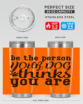 be the person your dog thinks you are Style 126#- dog- Tumbler