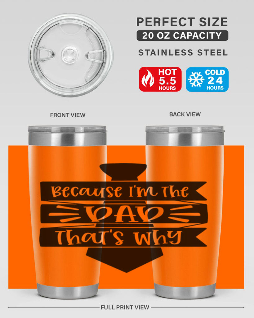 because im the dad thats why 74#- fathers day- Tumbler