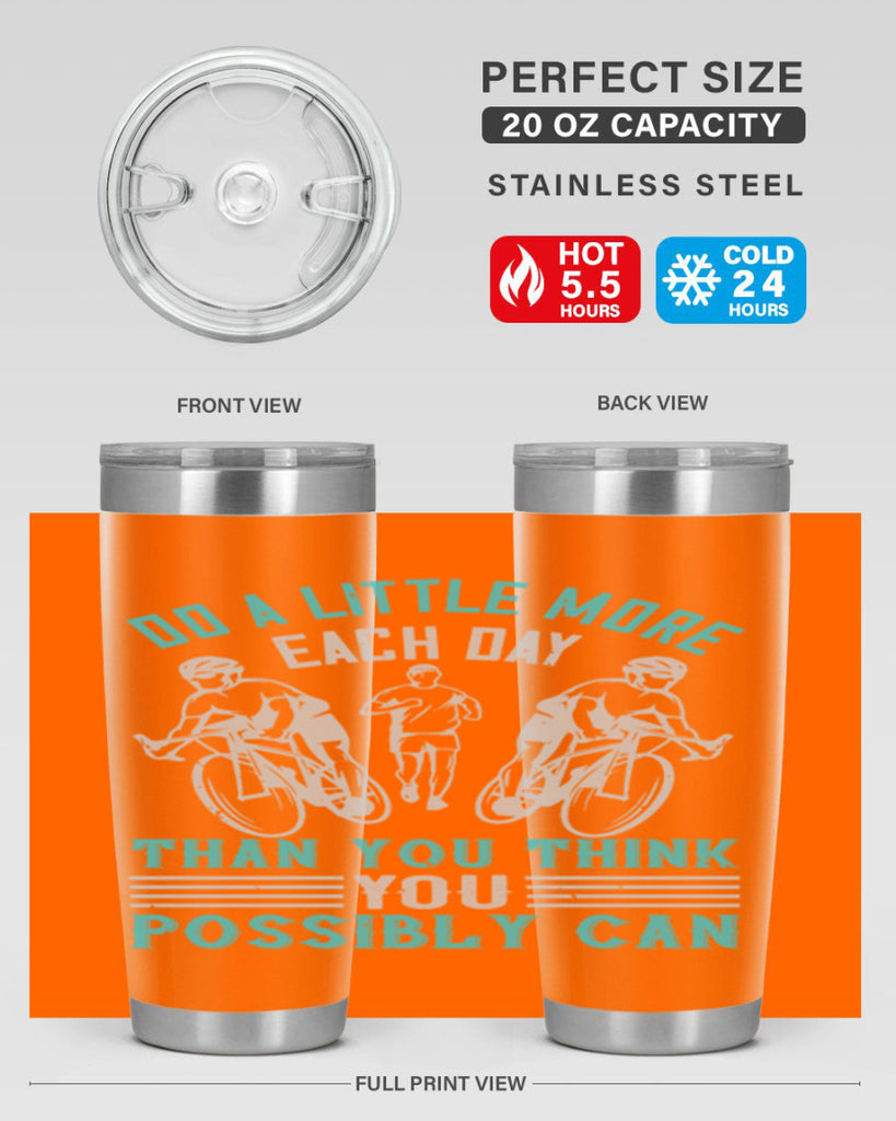 do a little more each day than you think you possibly can 47#- running- Tumbler