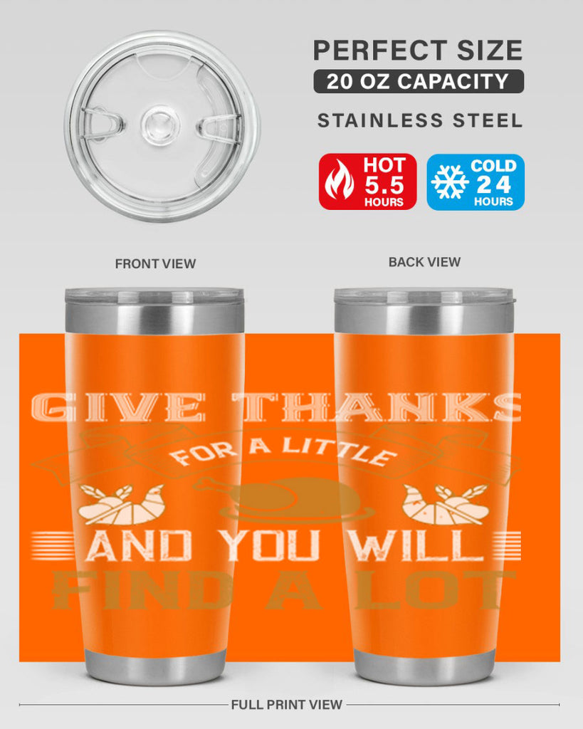 give thanks for a little and you will find a lot 45#- thanksgiving- Tumbler