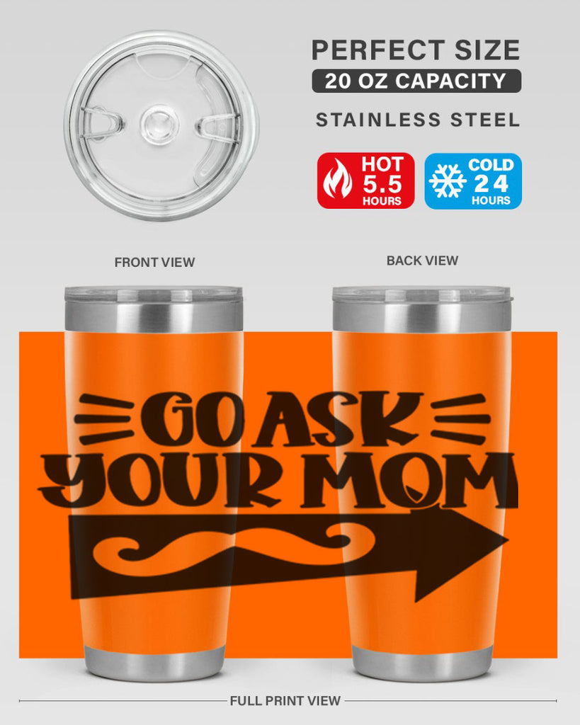 go ask your mom 50#- fathers day- Tumbler