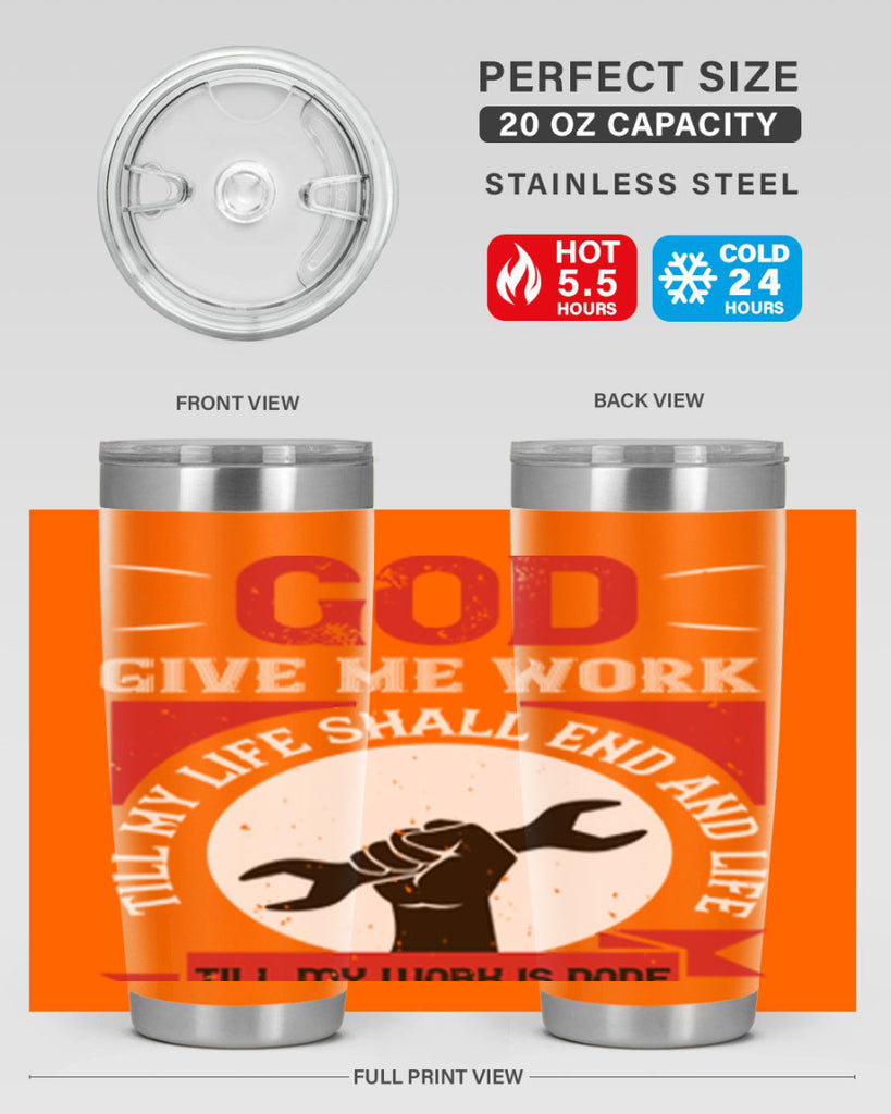 god give me work till my life shall end and life till my work is done 41#- labor day- Tumbler
