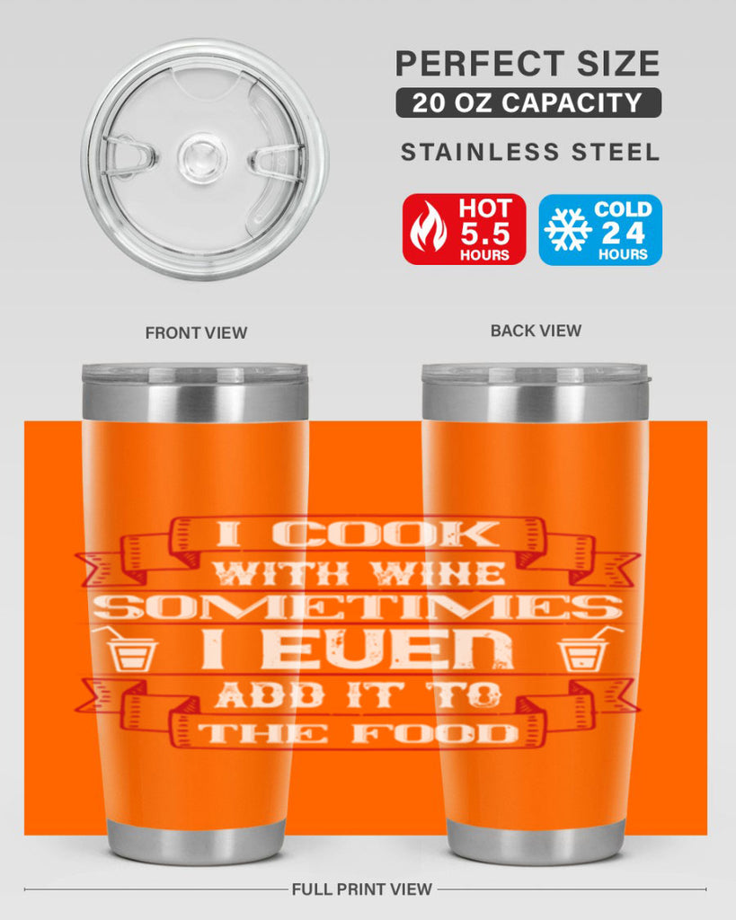 i cook with wine sometimes i even add it to the food 48#- drinking- Tumbler