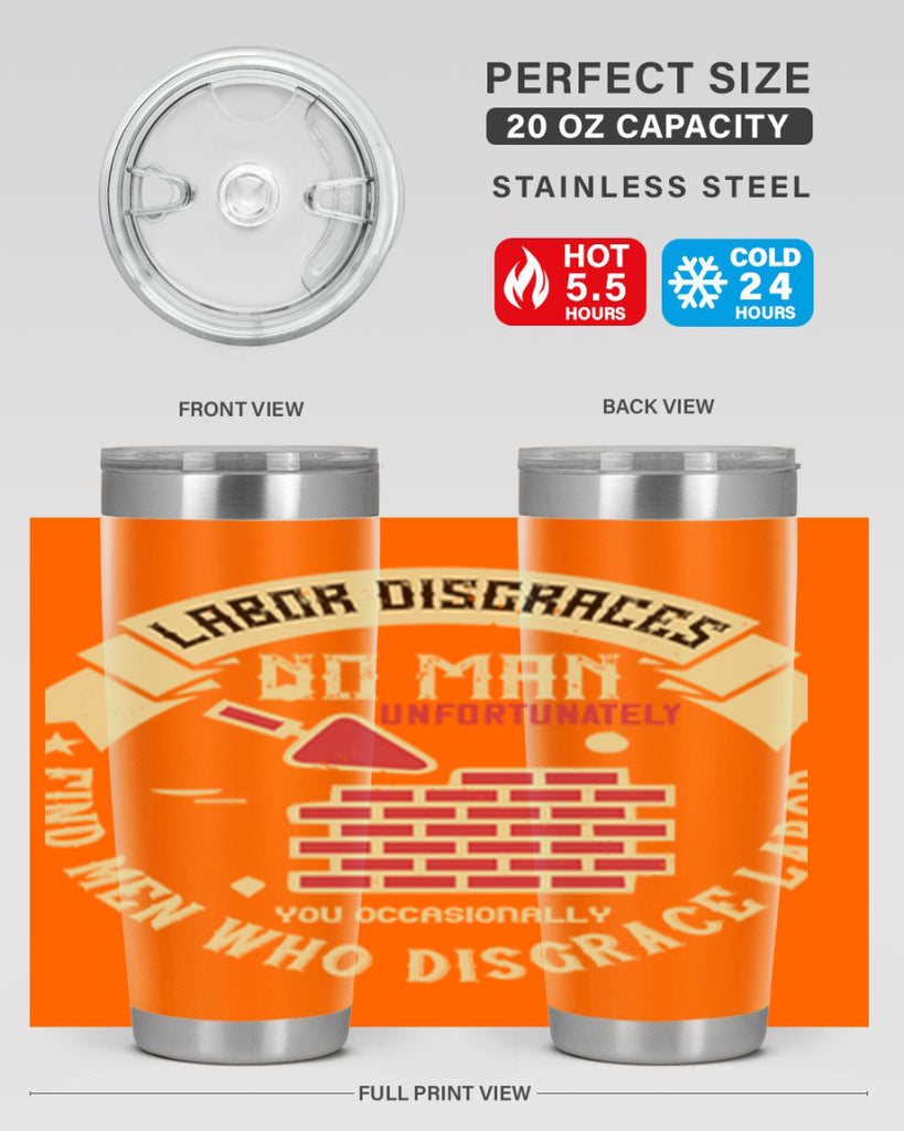 labor disgraces no man unfortunately you occasionally find men who disgrace labor 6#- labor day- Tumbler