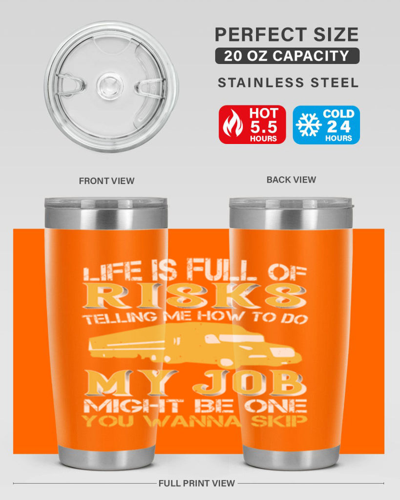 life is full of risks telling me z Style 33#- truck driver- tumbler