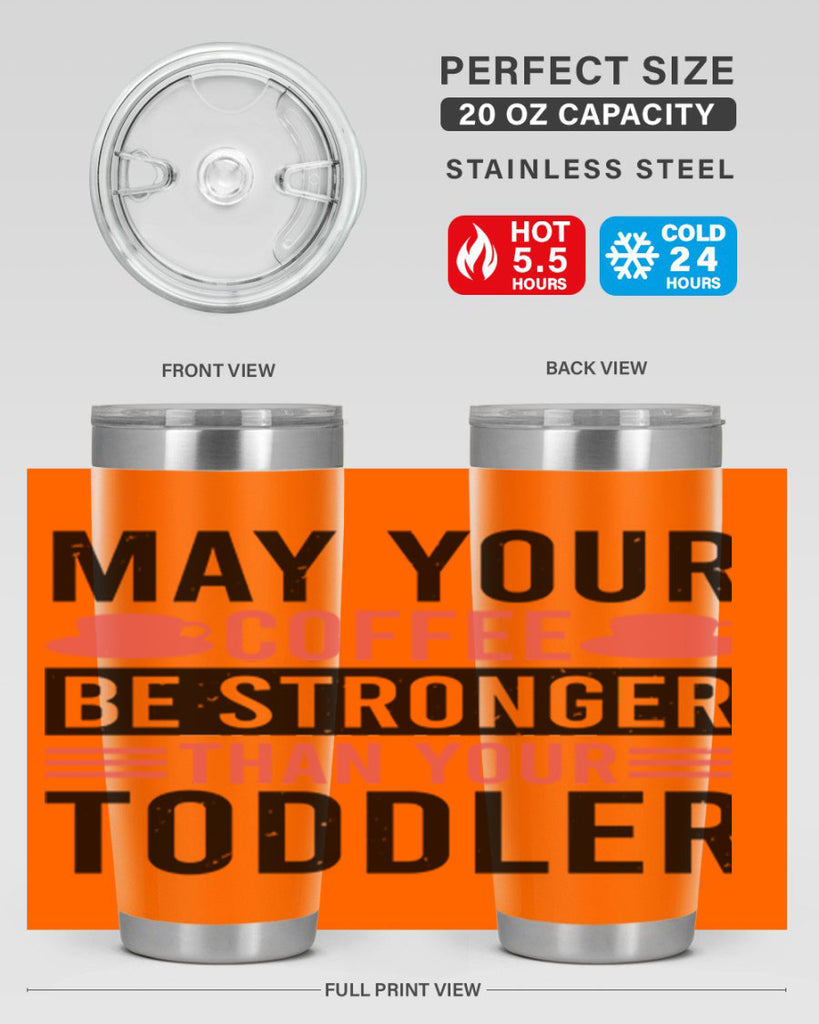 may your coffee be stronger than your toddler 54#- mothers day- Tumbler