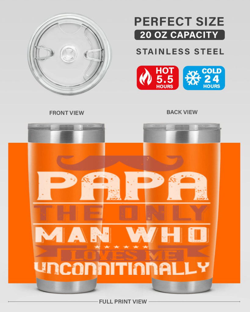 papa the only man who loves me unconditionally 190#- fathers day- Tumbler