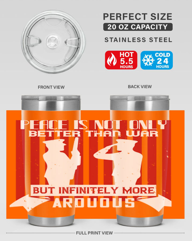 peace is not only better than war but infinitely more arduous 92#- Veterns Day- Tumbler