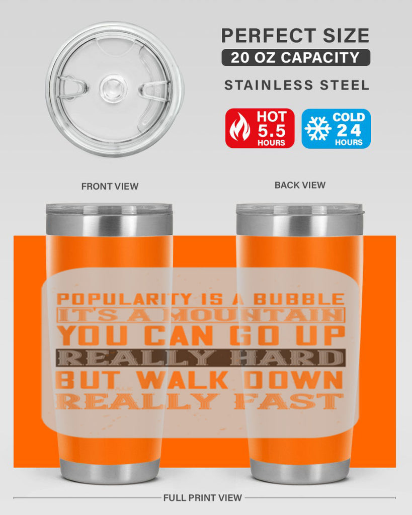 popularity is a bubble its a mountain you can go up really hard but walk down really fast 29#- walking- Tumbler