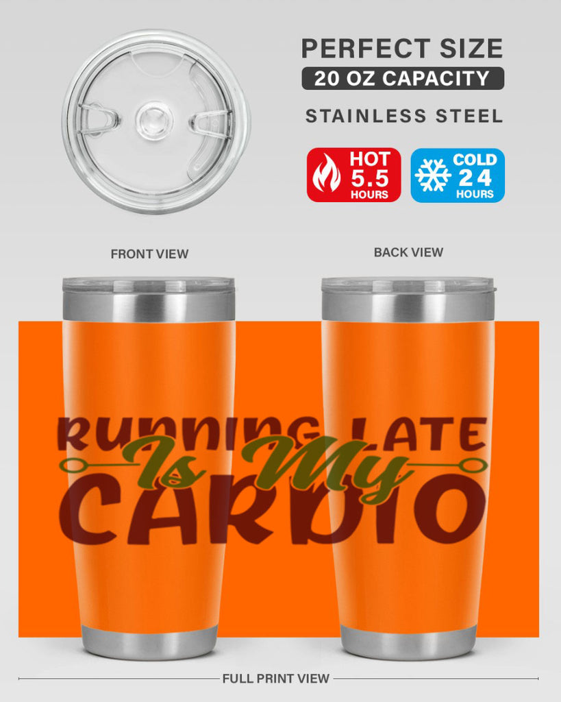 running late is my cardio 23#- gym- Tumbler
