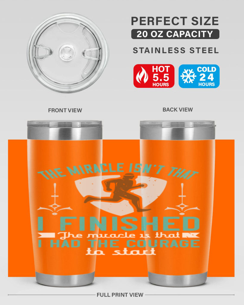 the miracle isn’t that i finished the miracle is that i had the courage to start 13#- running- Tumbler