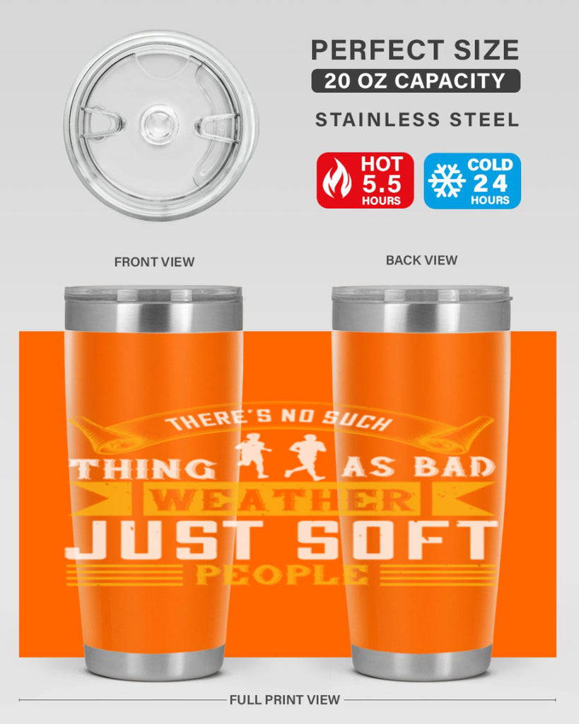 there’s no such thing as bad weather just soft people 8#- running- Tumbler