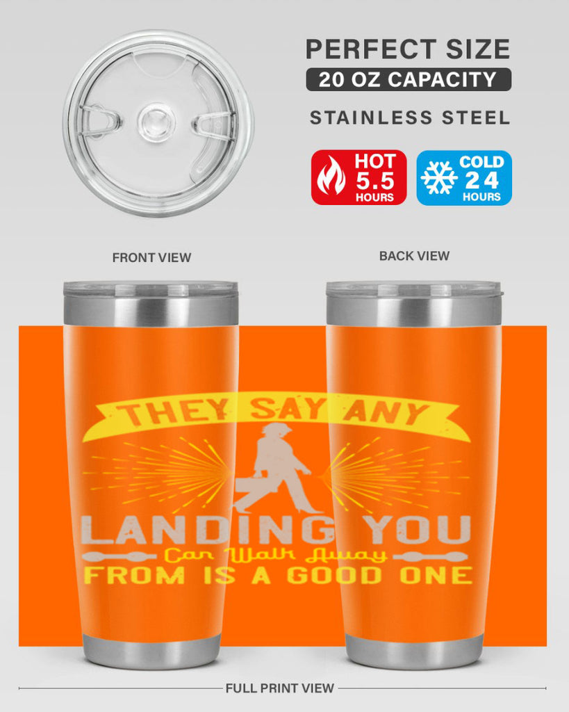 they say any landing you can walk away from is a good one 19#- walking- Tumbler