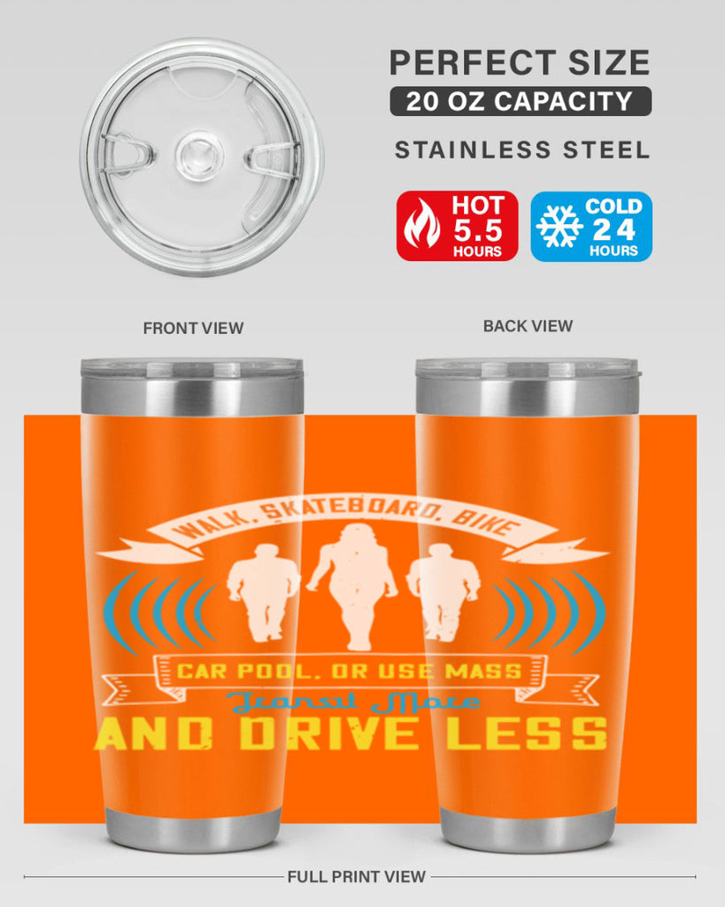 walk skateboard bike car pool or use mass transit more and drive less 15#- walking- Tumbler