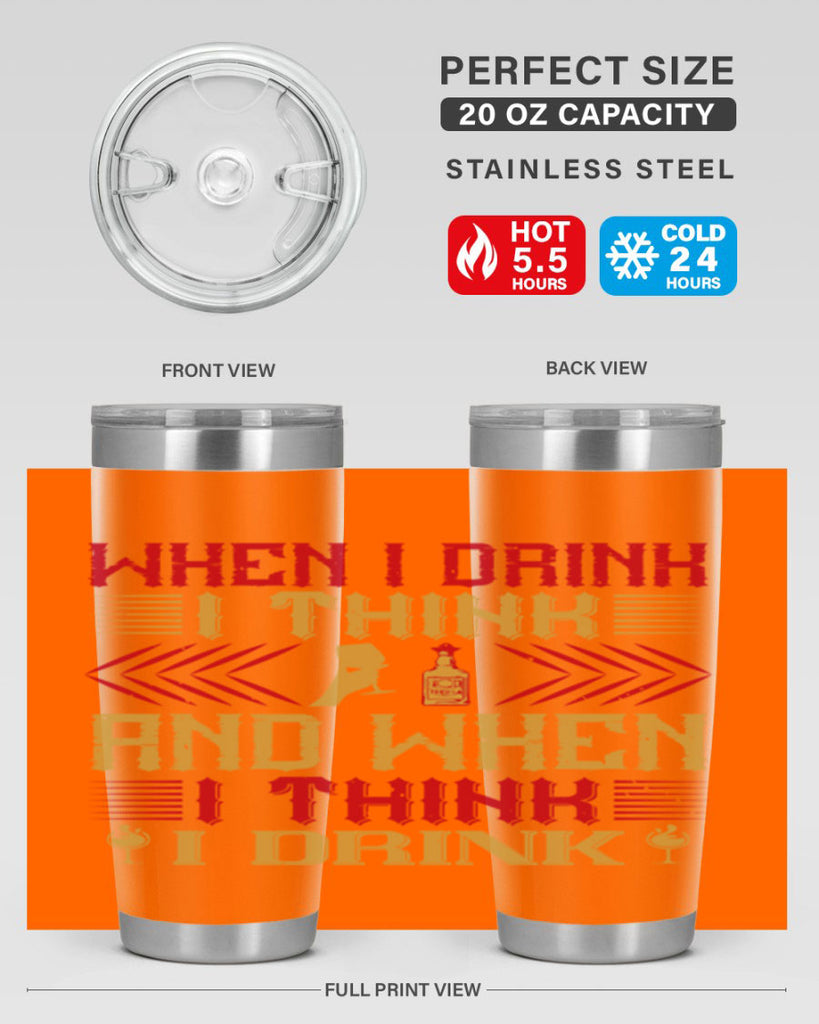 when i drink i think and when i think i drink 21#- drinking- Tumbler