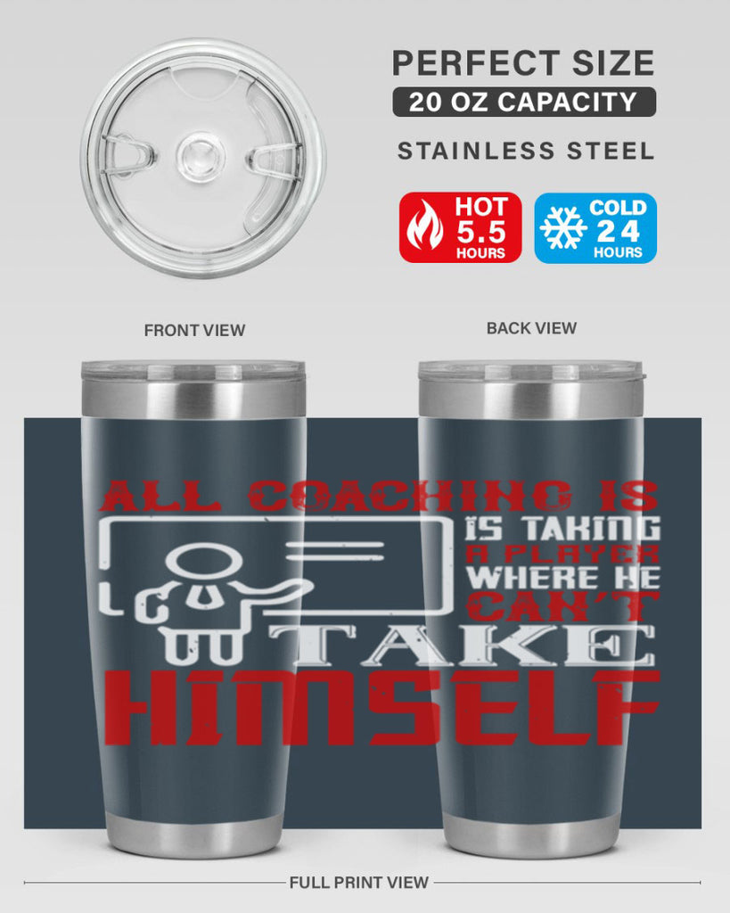 All coaching is is taking a player where he can’t take himself Style 6#- coaching- tumbler