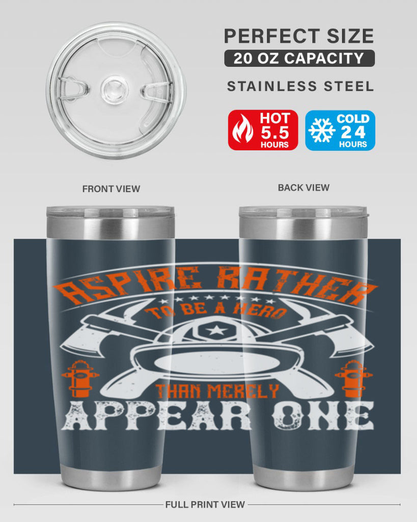 Aspire rather to be a hero than merely appear one Style 91#- fire fighter- tumbler
