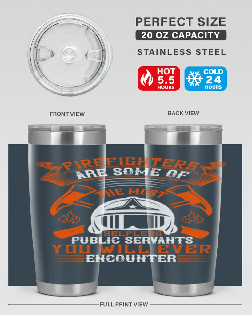 Firefighters are some of the most selfless public servants you will ever encounter Style 75#- fire fighter- tumbler