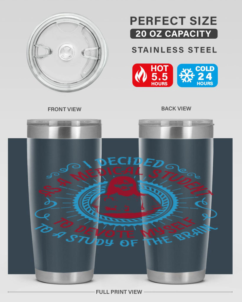 I decided as a medical student to devote myself to a study of the brain Style 49#- medical- tumbler