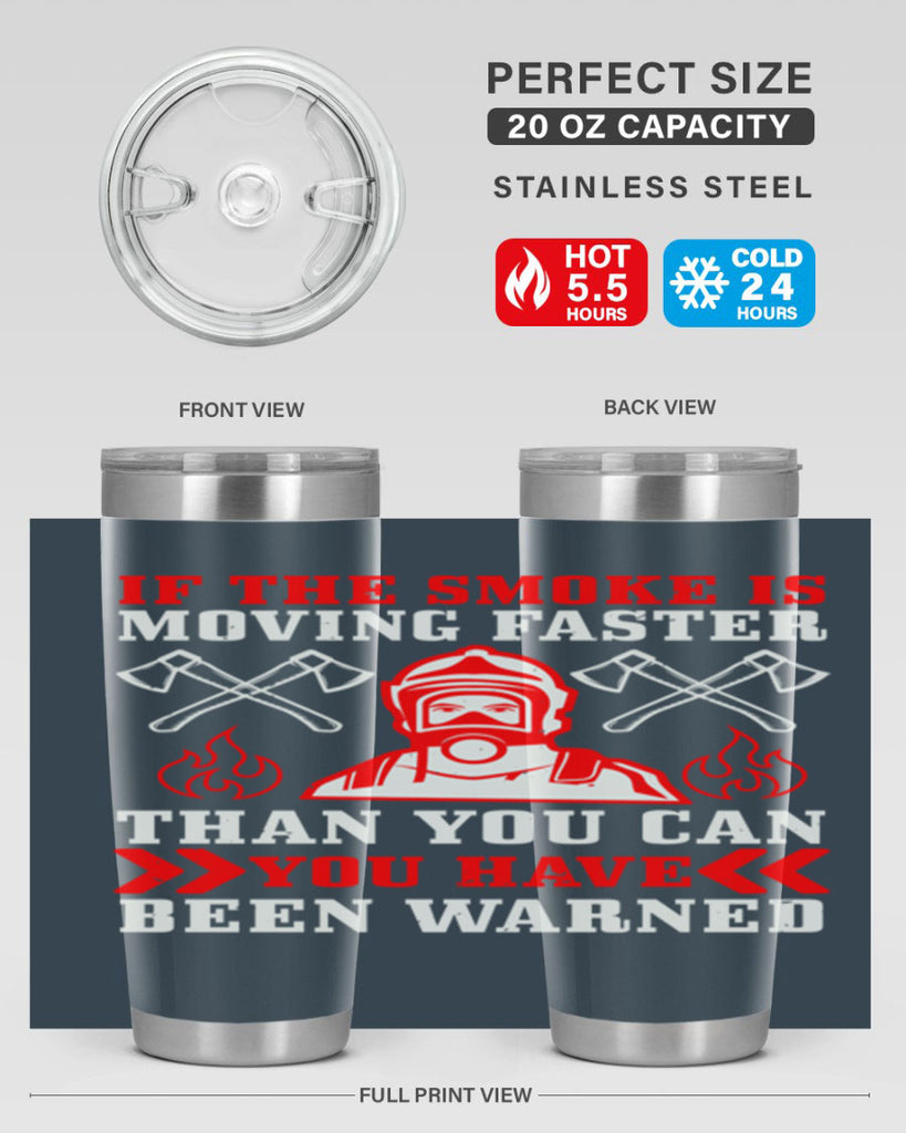 If the smoke is moving faster than you can you have been warned Style 60#- fire fighter- tumbler