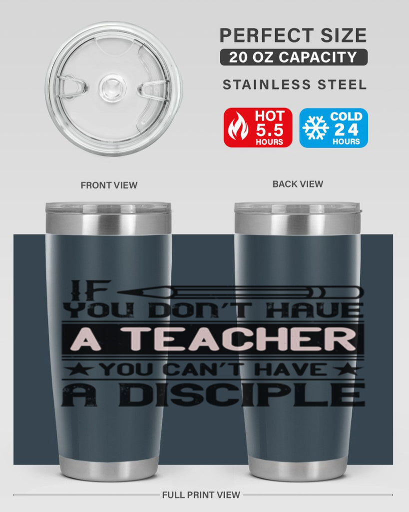 If you don’t have a teacher you can’t have a disciple Style 99#- teacher- tumbler