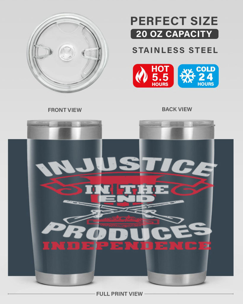 Injustice in the end produces independence Style 31#- Fourt Of July- Tumbler