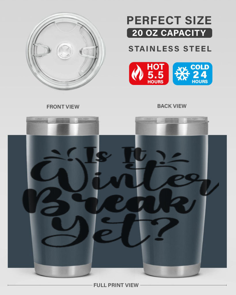 Is It Winter Break Yet 251#- winter- Tumbler